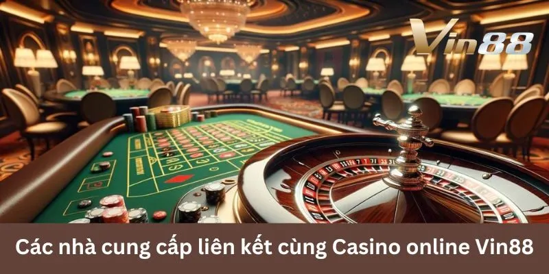 casino-truc-tuyen-vin88-cac-nha-cung-cap