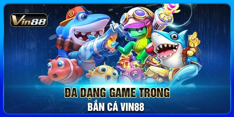 da-dang-game-trong-ban-ca-vin88