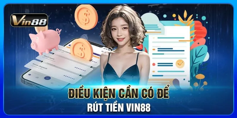 dieu-kien-can-co-de-rut-tien-vin88