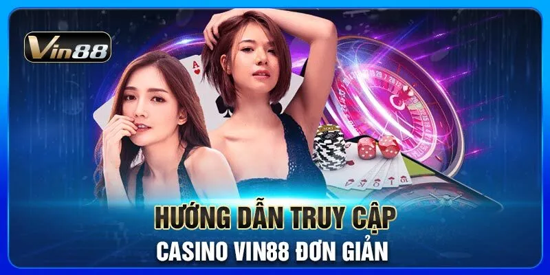 huong-dan-truy-cap-casino-vin88-don-gian