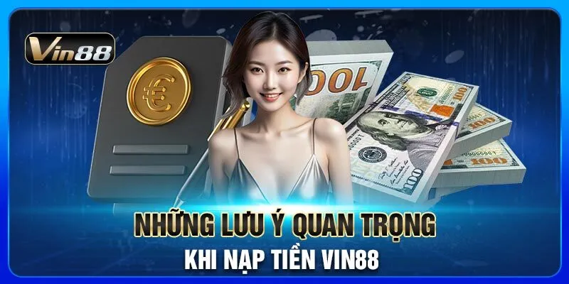 nhung-luu-y-quan-trong-khi-nap-tien-vin88